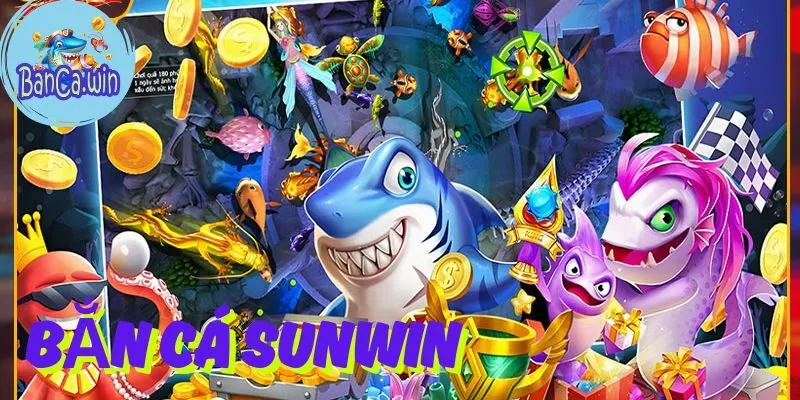 Bắn Cá Sunwin – Thế Giới Game Cược Đổi Thưởng Siêu Hot