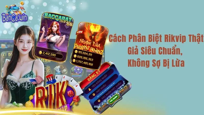 Cách Phân Biệt Rikvip Thật Giả Siêu Chuẩn, Không Sợ Bị Lừa